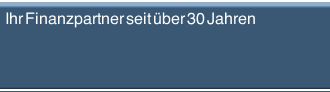 Ihr Finanzpartner seit &uuml;ber 30 Jahren